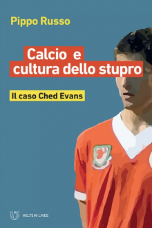 Calcio e cultura dello stupro: il caso Ched Evans: il nuovo libro del giornalista e sociologo Pippo Russo
